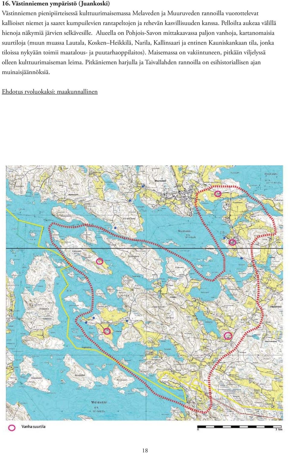 Alueella on Pohjois-Savon mittakaavassa paljon vanhoja, kartanomaisia suurtiloja (muun muassa Lautala, Kosken Heikkilä, Narila, Kallinsaari ja entinen Kauniskankaan tila, jonka