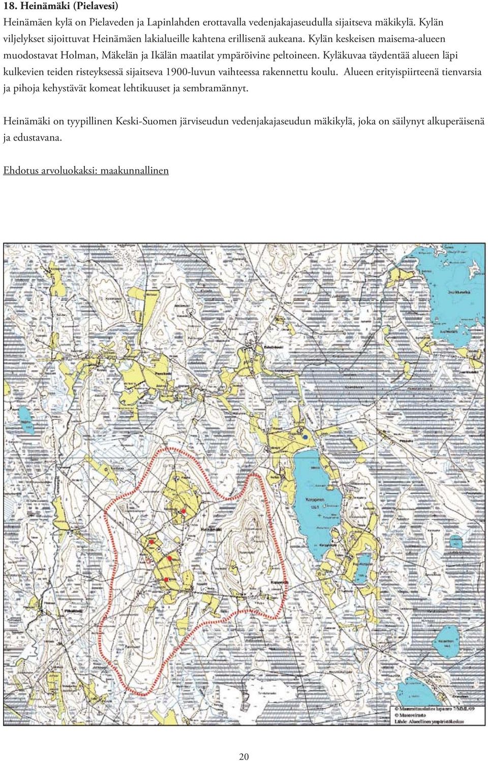 Kylän keskeisen maisema-alueen muodostavat Holman, Mäkelän ja Ikälän maatilat ympäröivine peltoineen.