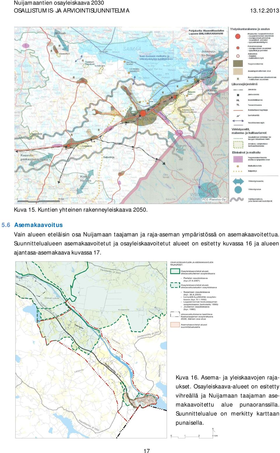 Suunnittelualueen asemakaavoitetut ja osayleiskaavoitetut alueet on esitetty kuvassa 16 ja alueen ajantasa-asemakaava