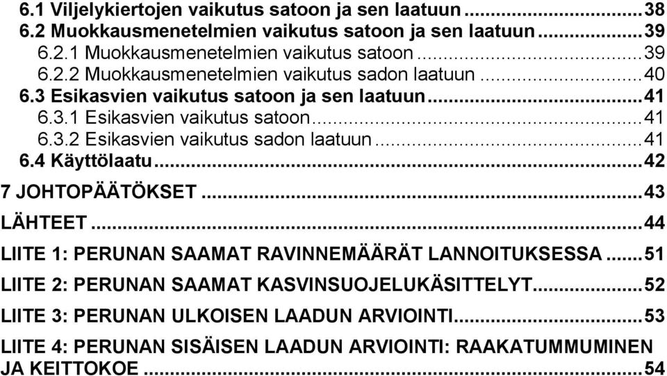 .. 41 6.4 Käyttölaatu... 42 7 JOHTOPÄÄTÖKSET... 43 LÄHTEET... 44 LIITE 1: PERUNAN SAAMAT RAVINNEMÄÄRÄT LANNOITUKSESSA.