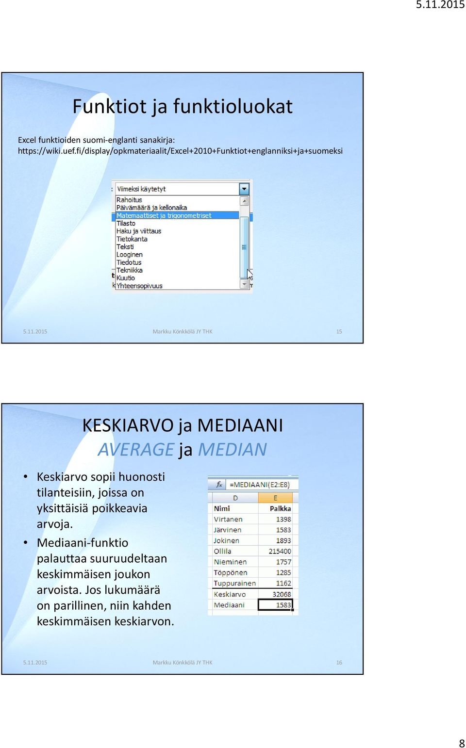 2015 Markku Könkkölä JY THK 15 KESKIARVO ja MEDIAANI AVERAGE ja MEDIAN Keskiarvo sopii huonosti tilanteisiin, joissa on