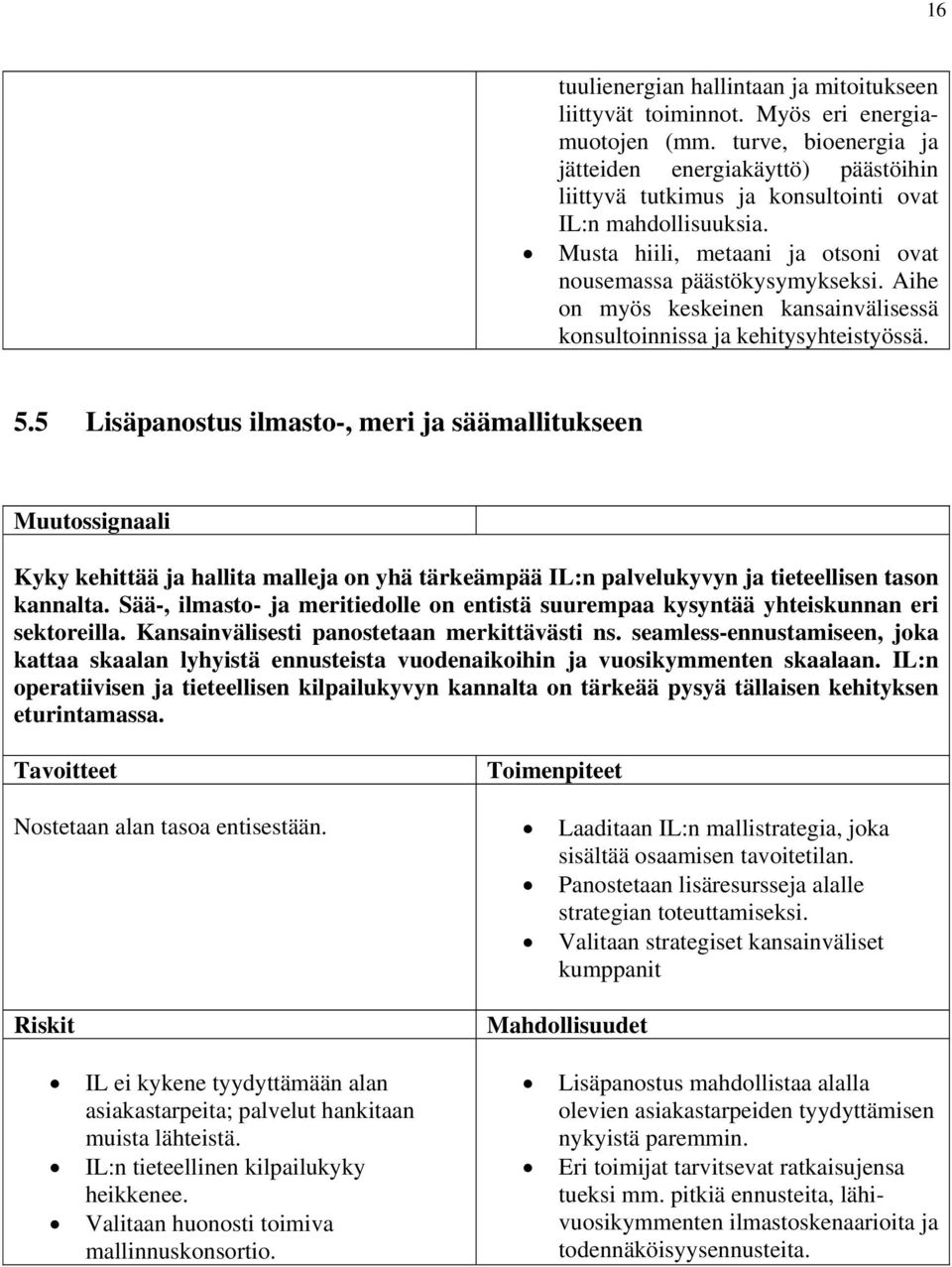 Aihe on myös keskeinen kansainvälisessä konsultoinnissa ja kehitysyhteistyössä. 5.