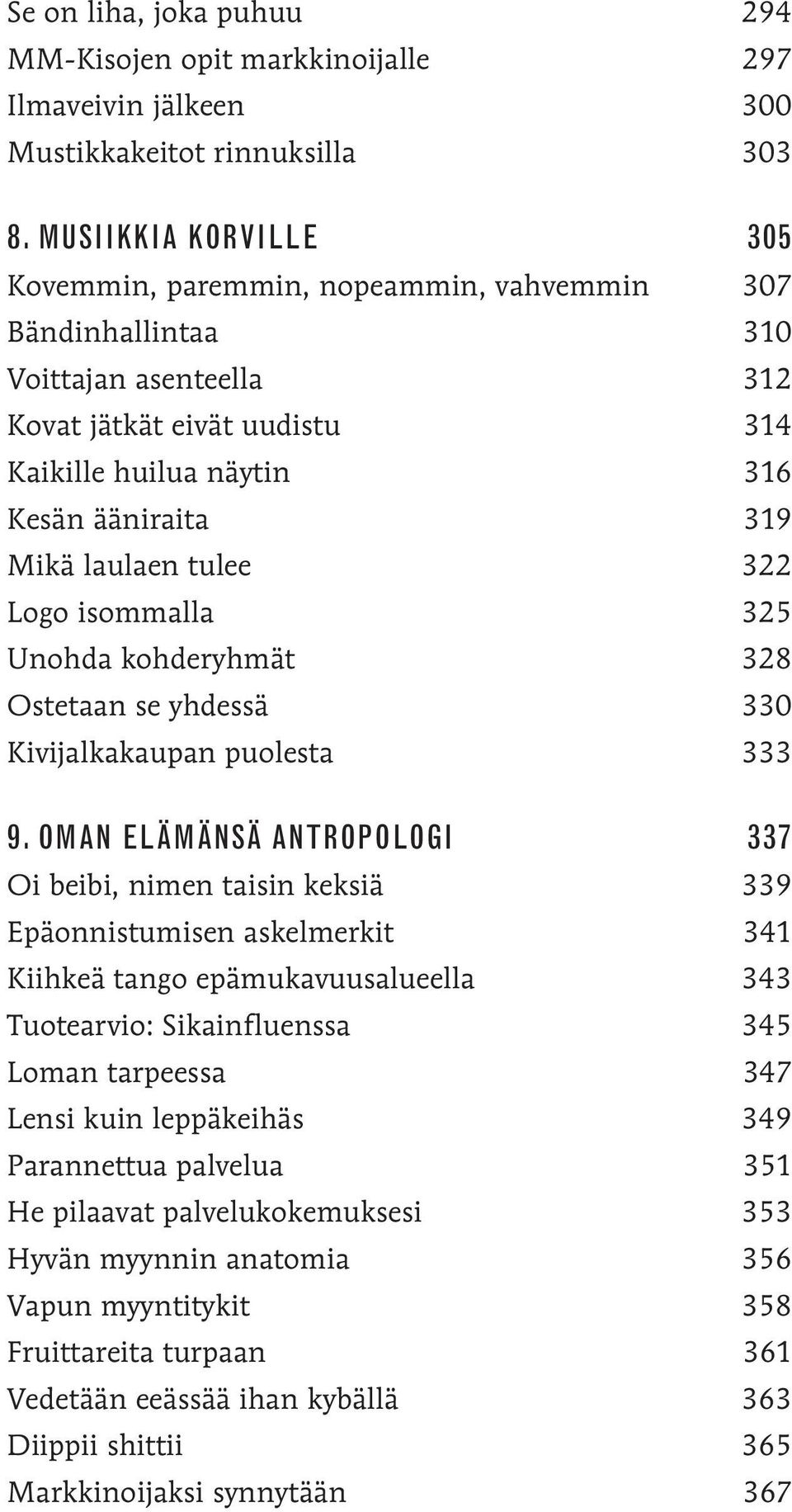 laulaen tulee 322 Logo isommalla 325 Unohda kohderyhmät 328 Ostetaan se yhdessä 330 Kivijalkakaupan puolesta 333 9.