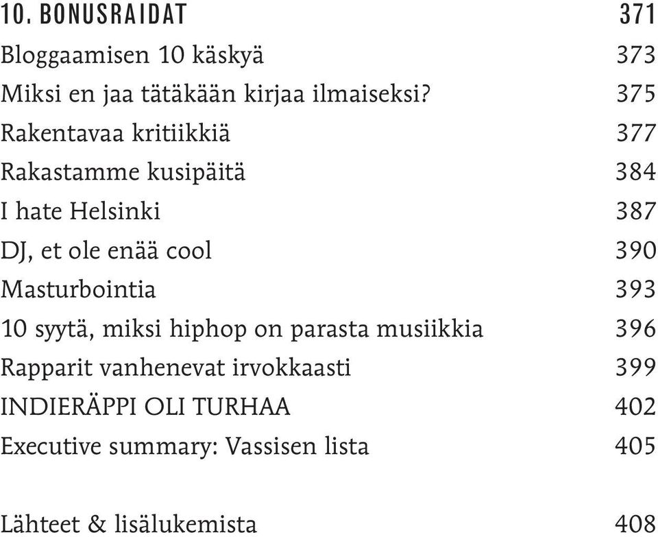 390 Masturbointia 393 10 syytä, miksi hiphop on parasta musiikkia 396 Rapparit vanhenevat