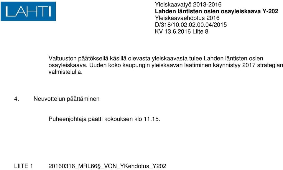 2016 Liite 8 Valtuuston päätöksellä käsillä olevasta yleiskaavasta tulee Lahden läntisten osien