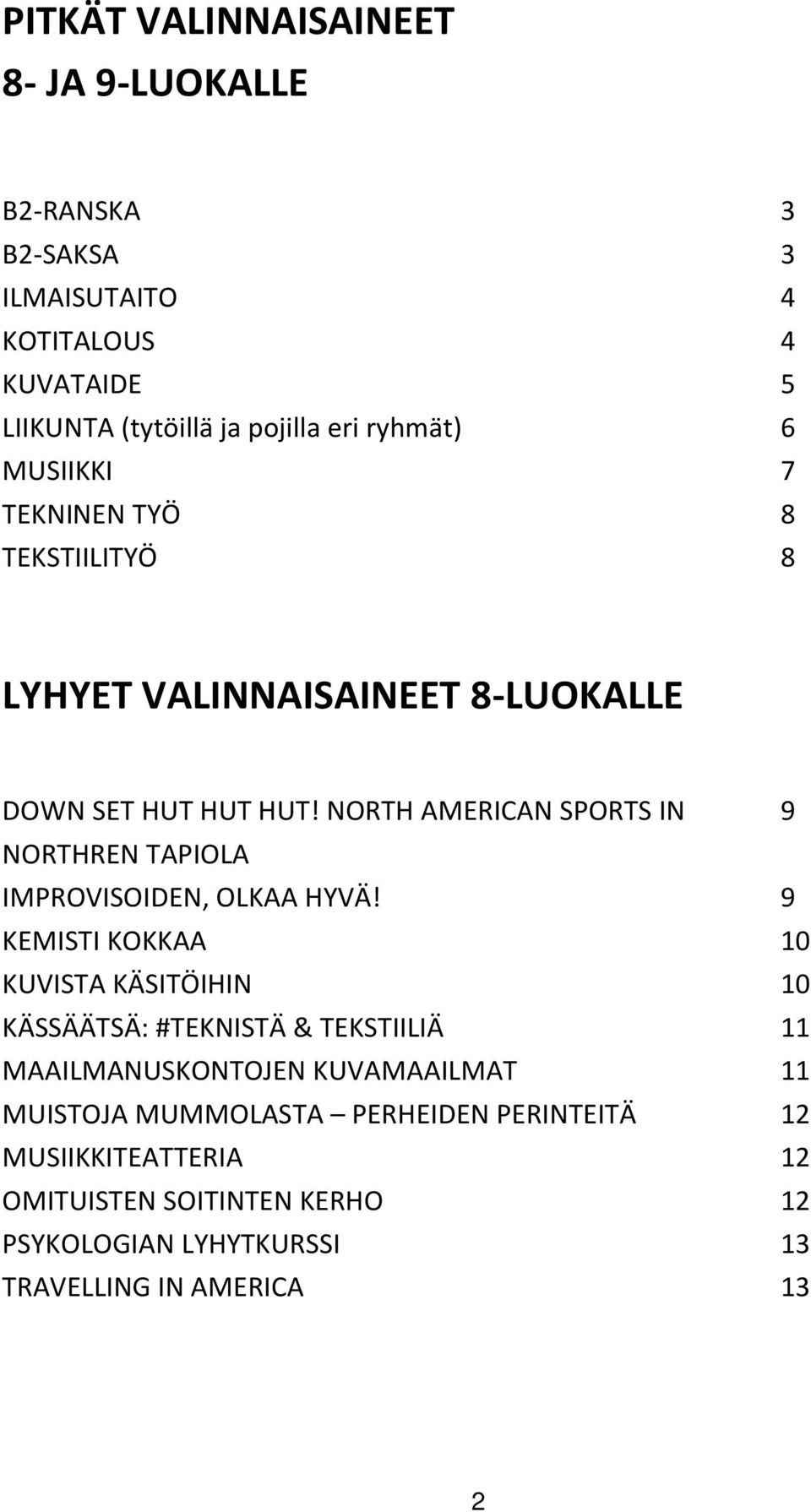 NORTH AMERICAN SPORTS IN 9 NORTHREN TAPIOLA IMPROVISOIDEN, OLKAA HYVÄ!