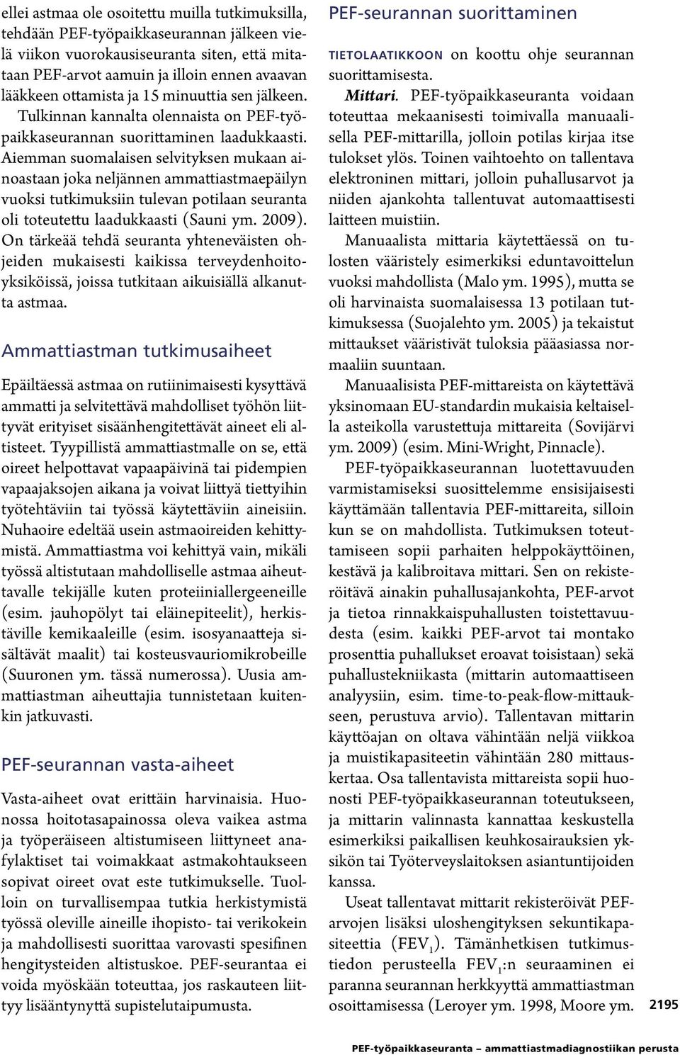 Aiemman suomalaisen selvityksen mukaan ainoastaan joka neljännen ammattiastmaepäilyn vuoksi tutkimuksiin tulevan potilaan seuranta oli toteutettu laadukkaasti (Sauni ym. 2009).