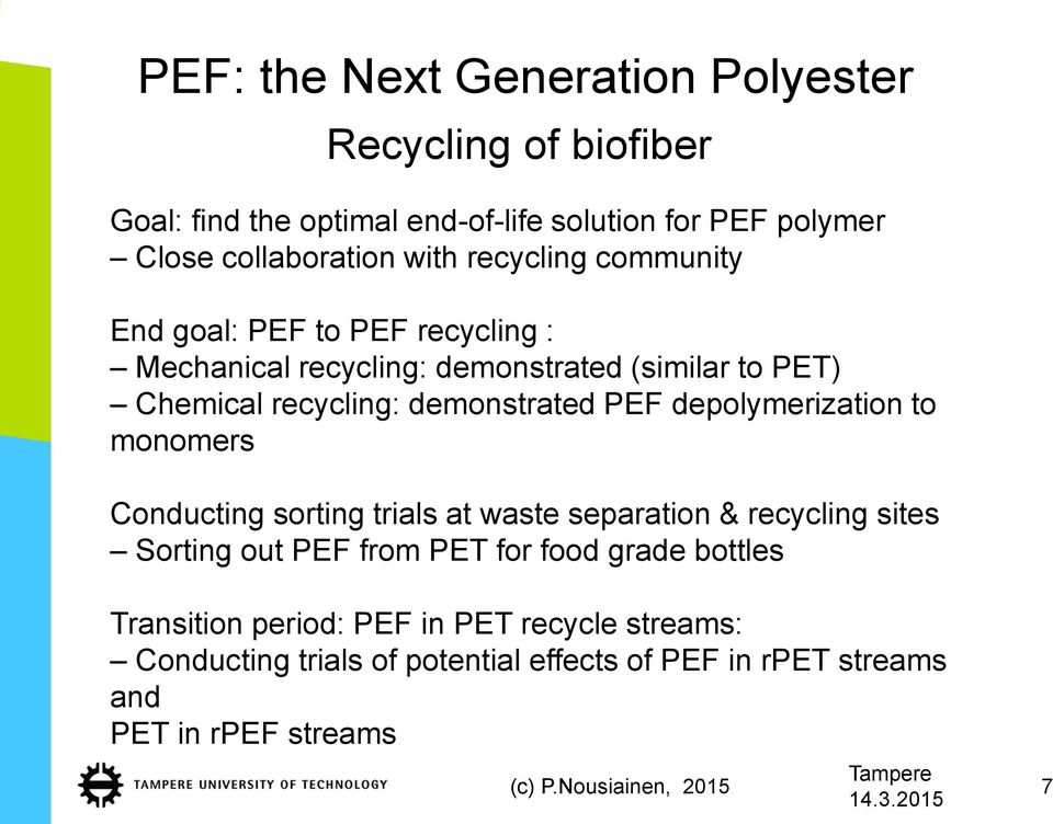depolymerization to monomers Conducting sorting trials at waste separation & recycling sites Sorting out PEF from PET for food grade bottles