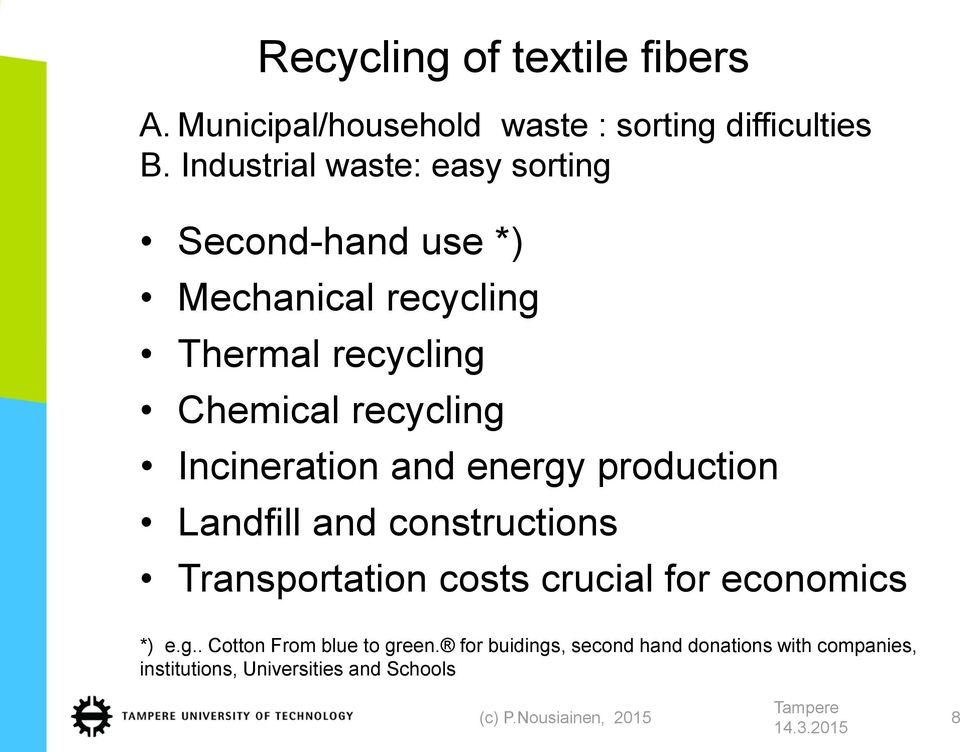 Incineration and energy production Landfill and constructions Transportation costs crucial for economics *) e.g.. Cotton From blue to green.