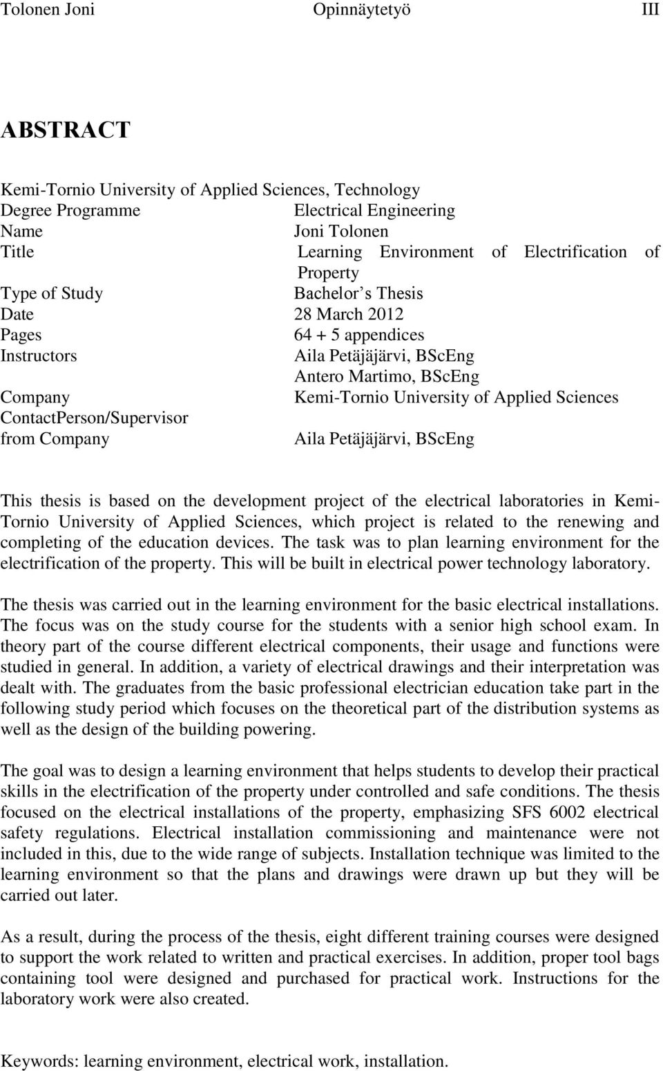 ContactPerson/Supervisor from Company Aila Petäjäjärvi, BScEng This thesis is based on the development project of the electrical laboratories in Kemi- Tornio University of Applied Sciences, which