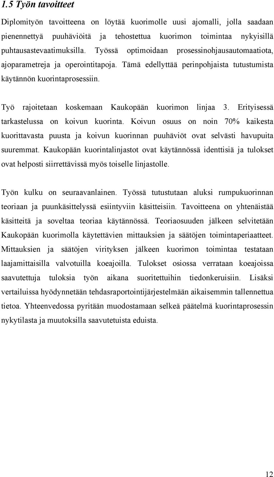 Työ rajoitetaan koskemaan Kaukopään kuorimon linjaa 3. Erityisessä tarkastelussa on koivun kuorinta.