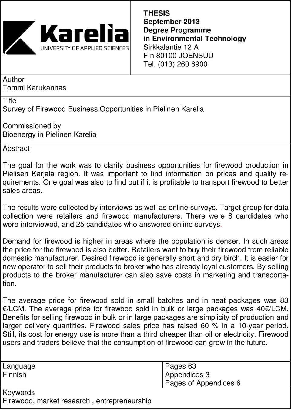 for firewood production in Pielisen Karjala region. It was important to find information on prices and quality requirements.