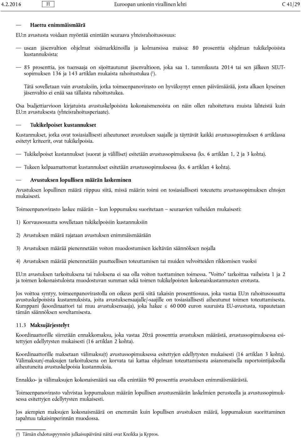 tammikuuta 2014 tai sen jälkeen SEUTsopimuksen 136 ja 143 artiklan mukaista rahoitustukea ( 1 ).