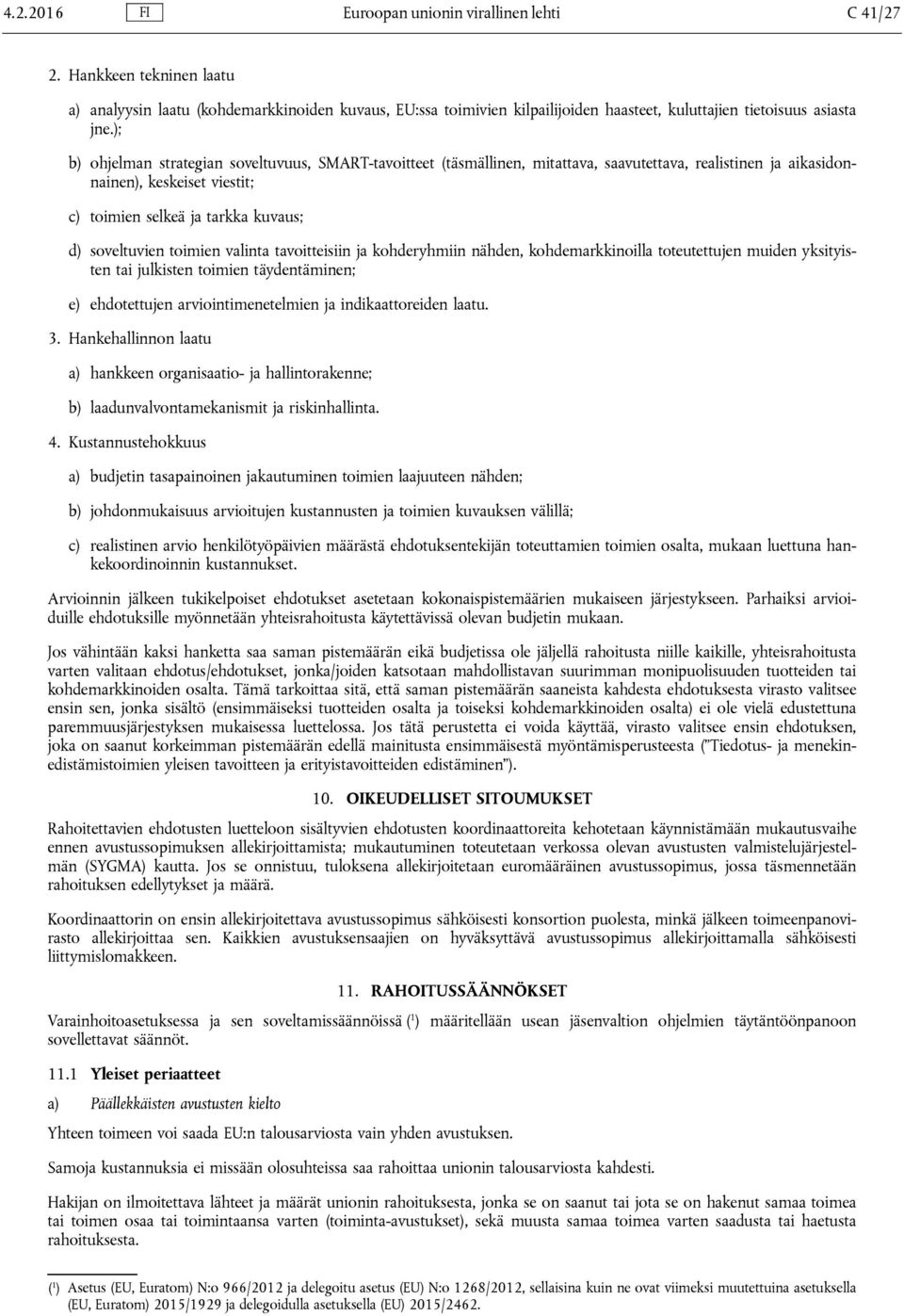 ); b) ohjelman strategian soveltuvuus, SMART-tavoitteet (täsmällinen, mitattava, saavutettava, realistinen ja aikasidonnainen), keskeiset viestit; c) toimien selkeä ja tarkka kuvaus; d) soveltuvien