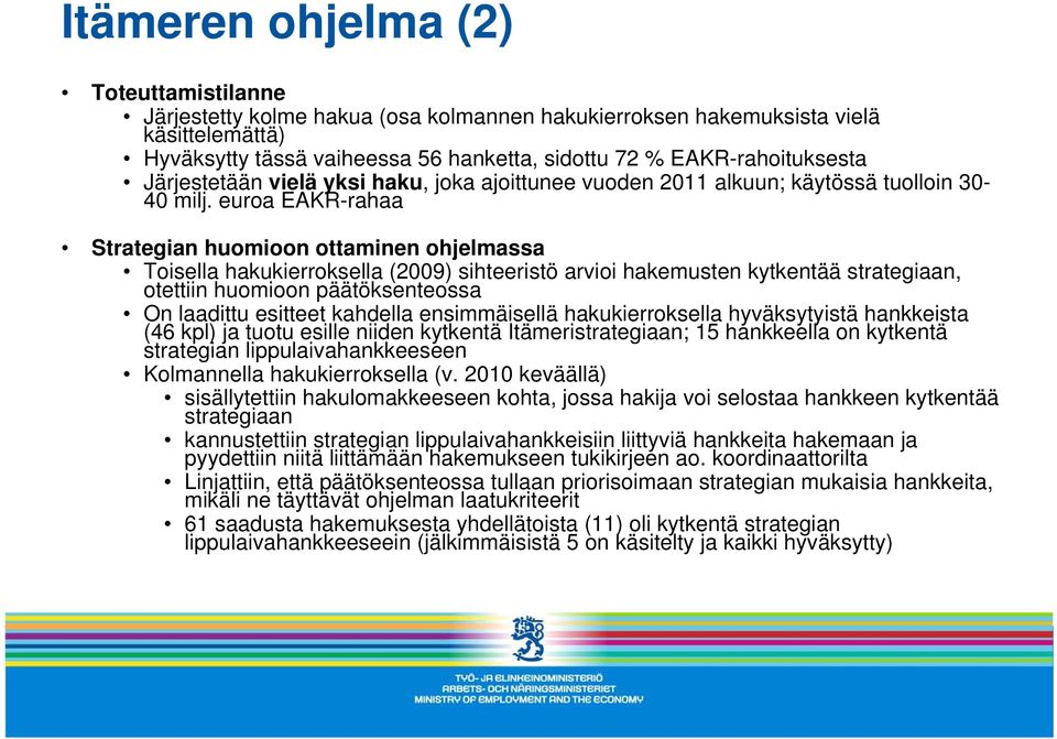 euroa EAKR-rahaa Strategian huomioon ottaminen ohjelmassa Toisella hakukierroksella (2009) sihteeristö arvioi hakemusten kytkentää strategiaan, otettiin huomioon päätöksenteossa On laadittu esitteet