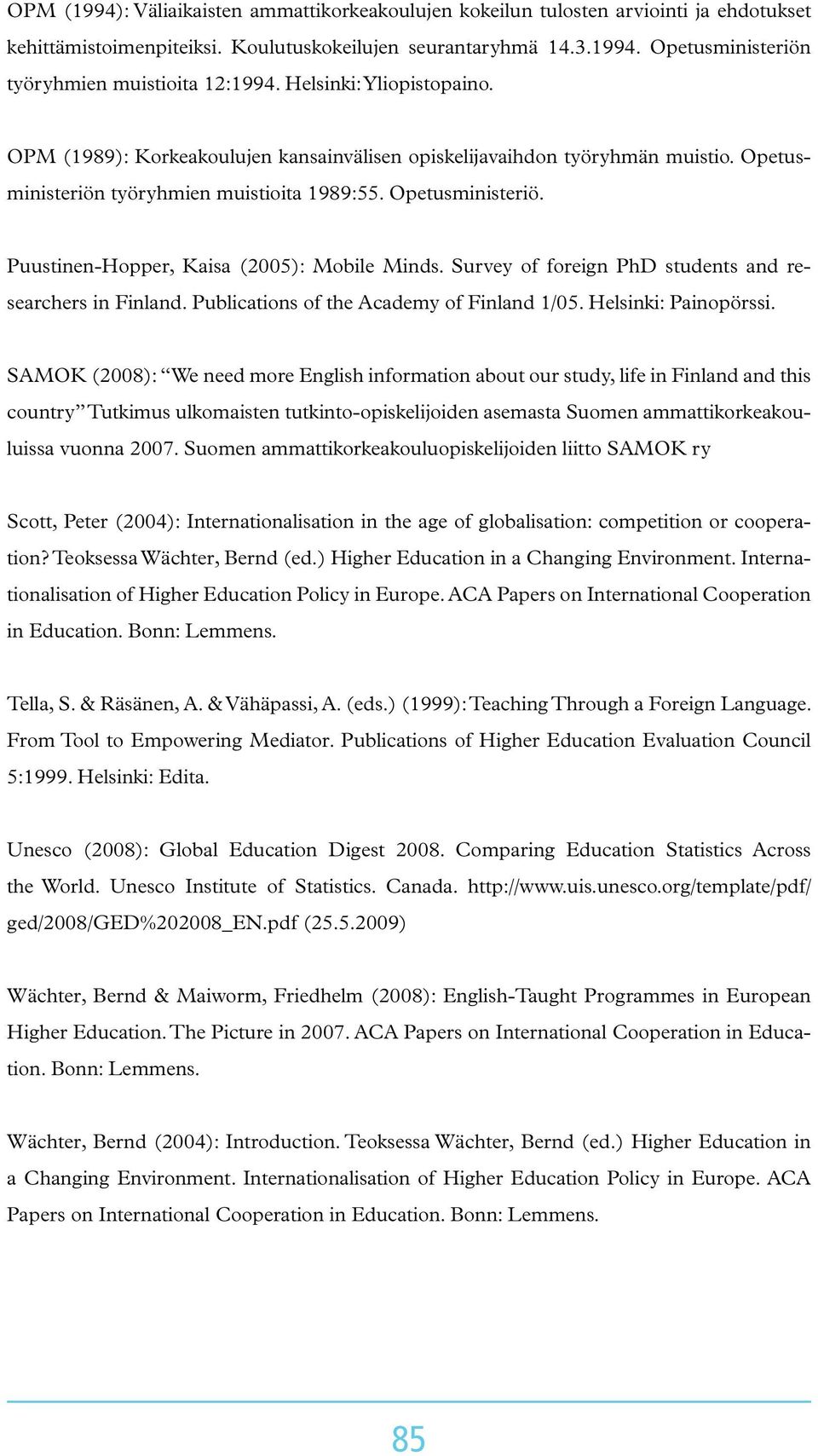 Survey of foreign PhD students and researchers in Finland. Publications of the Academy of Finland 1/05. Helsinki: Painopörssi.