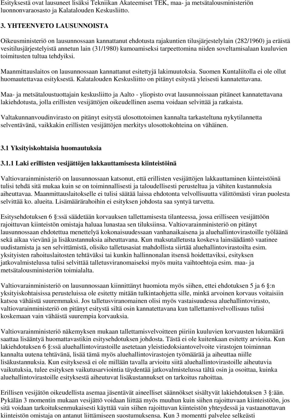 tarpeettomina niiden soveltamisalaan kuuluvien toimitusten tultua tehdyiksi. Maanmittauslaitos on lausunnossaan kannattanut esitettyjä lakimuutoksia.