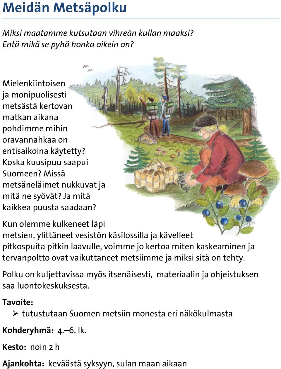 Missä metsäneläimet nukkuvat ja mitä ne syövät? Ja mitä kaikkea puusta saadaan?