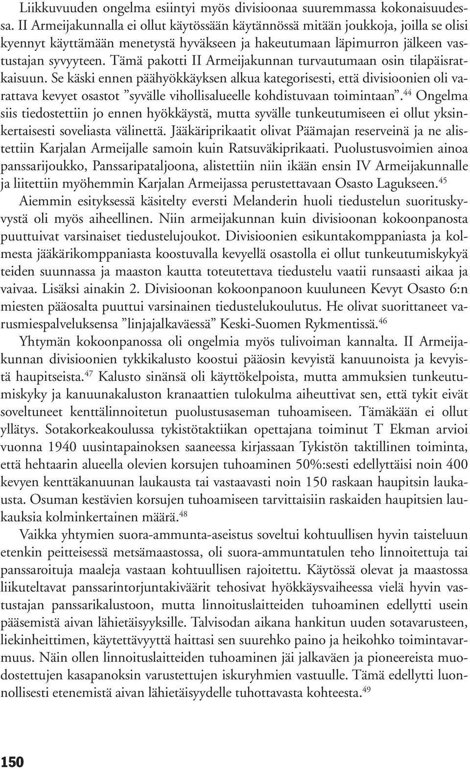 Tämä pakotti II Armeijakunnan turvautumaan osin tilapäisratkaisuun.