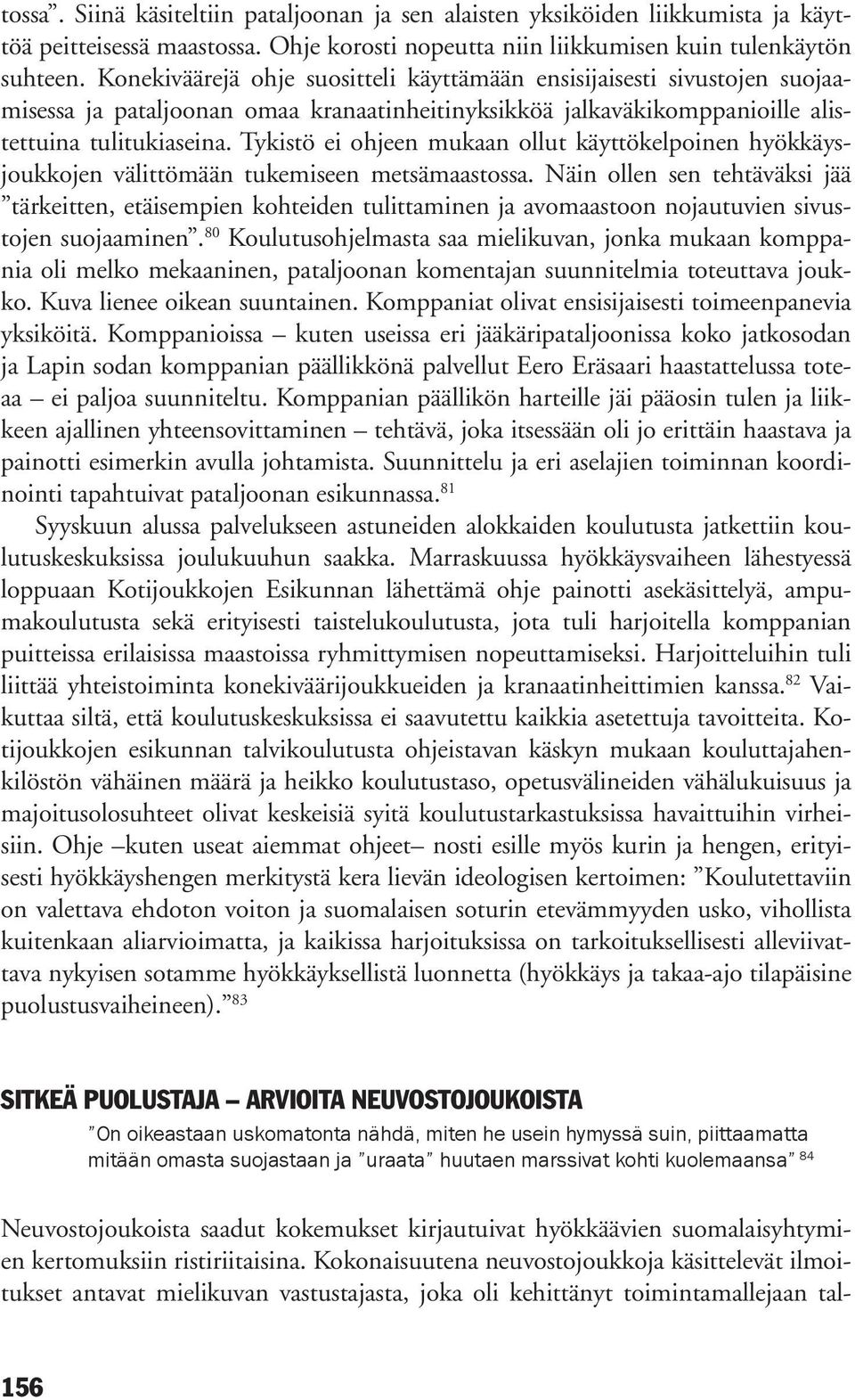 Tykistö ei ohjeen mukaan ollut käyttökelpoinen hyökkäysjoukkojen välittömään tukemiseen metsämaastossa.