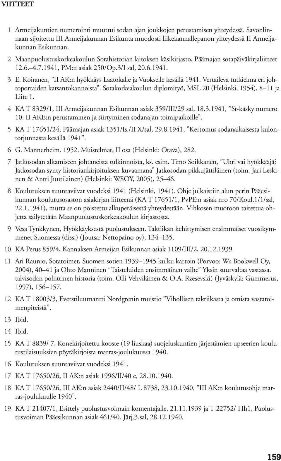 2 Maanpuolustuskorkeakoulun Sotahistorian laitoksen käsikirjasto, Päämajan sotapäiväkirjaliitteet 12.6. 4.7.1941, PM:n asiak 250/Op.3/I sal, 20.6.1941. 3 E.