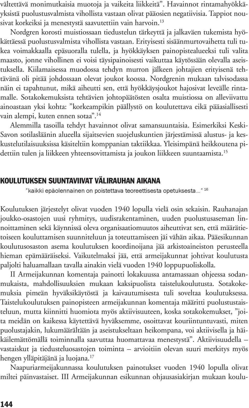 Erityisesti sisäänmurtovaihetta tuli tukea voimakkaalla epäsuoralla tulella, ja hyökkäyksen painopistealueeksi tuli valita maasto, jonne vihollinen ei voisi täysipainoisesti vaikuttaa käytössään