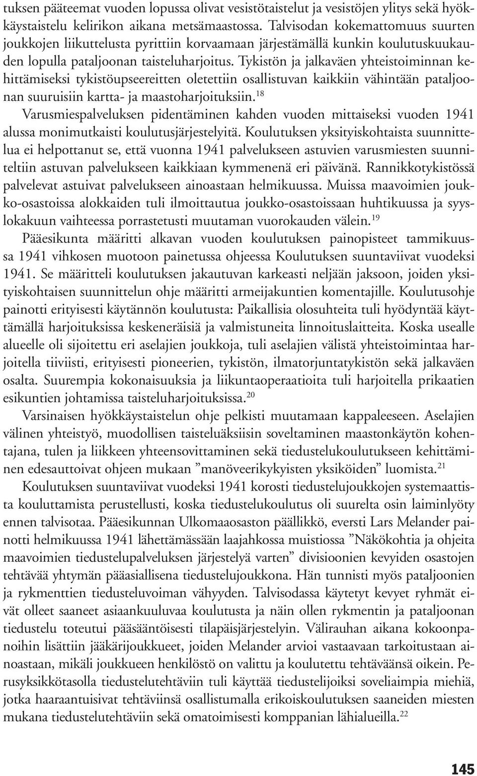 Tykistön ja jalkaväen yhteistoiminnan kehittämiseksi tykistöupseereitten oletettiin osallistuvan kaikkiin vähintään pataljoonan suuruisiin kartta- ja maastoharjoituksiin.