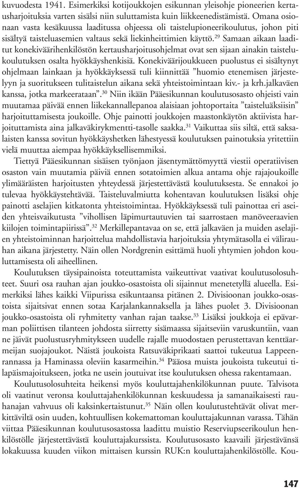 29 Samaan aikaan laaditut konekiväärihenkilöstön kertausharjoitusohjelmat ovat sen sijaan ainakin taistelukoulutuksen osalta hyökkäyshenkisiä.