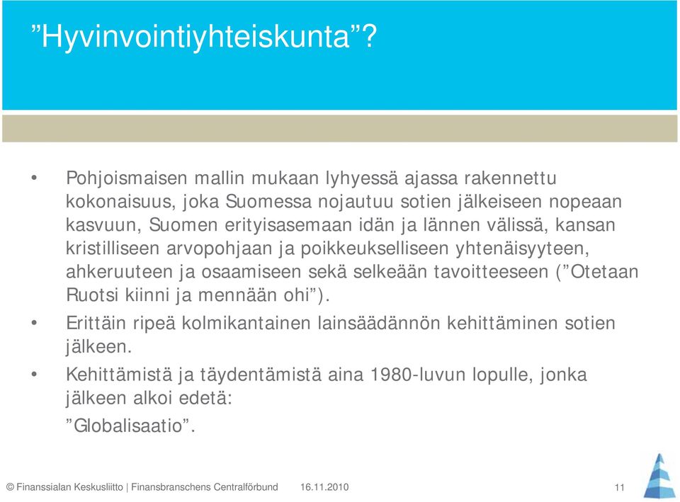 erityisasemaan idän ja lännen välissä, kansan kristilliseen arvopohjaan ja poikkeukselliseen yhtenäisyyteen, ahkeruuteen ja