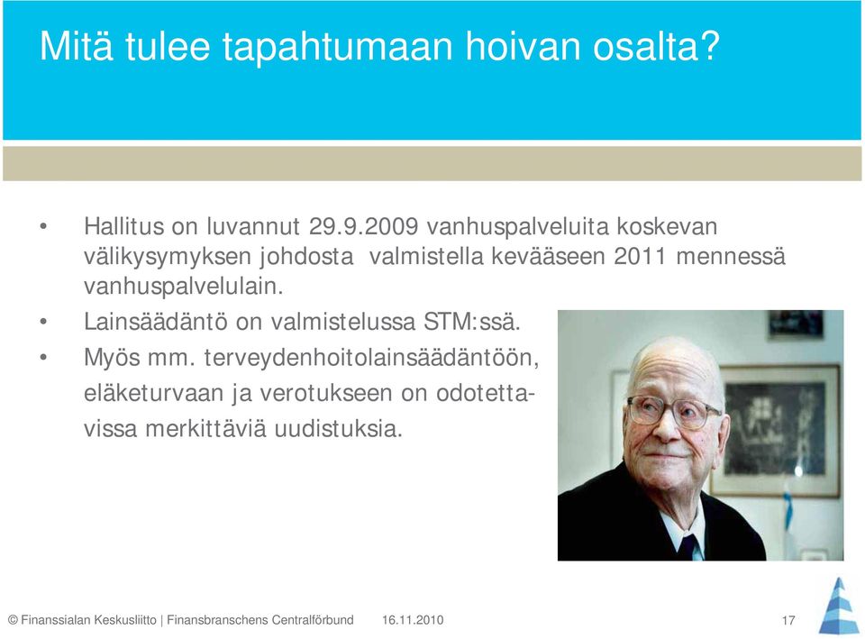 2011 mennessä vanhuspalvelulain. Lainsäädäntö on valmistelussa STM:ssä. Myös mm.