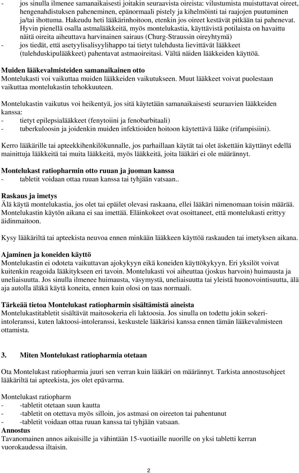 Hyvin pienellä osalla astmalääkkeitä, myös montelukastia, käyttävistä potilaista on havaittu näitä oireita aiheuttava harvinainen sairaus (Churg-Straussin oireyhtymä) - jos tiedät, että