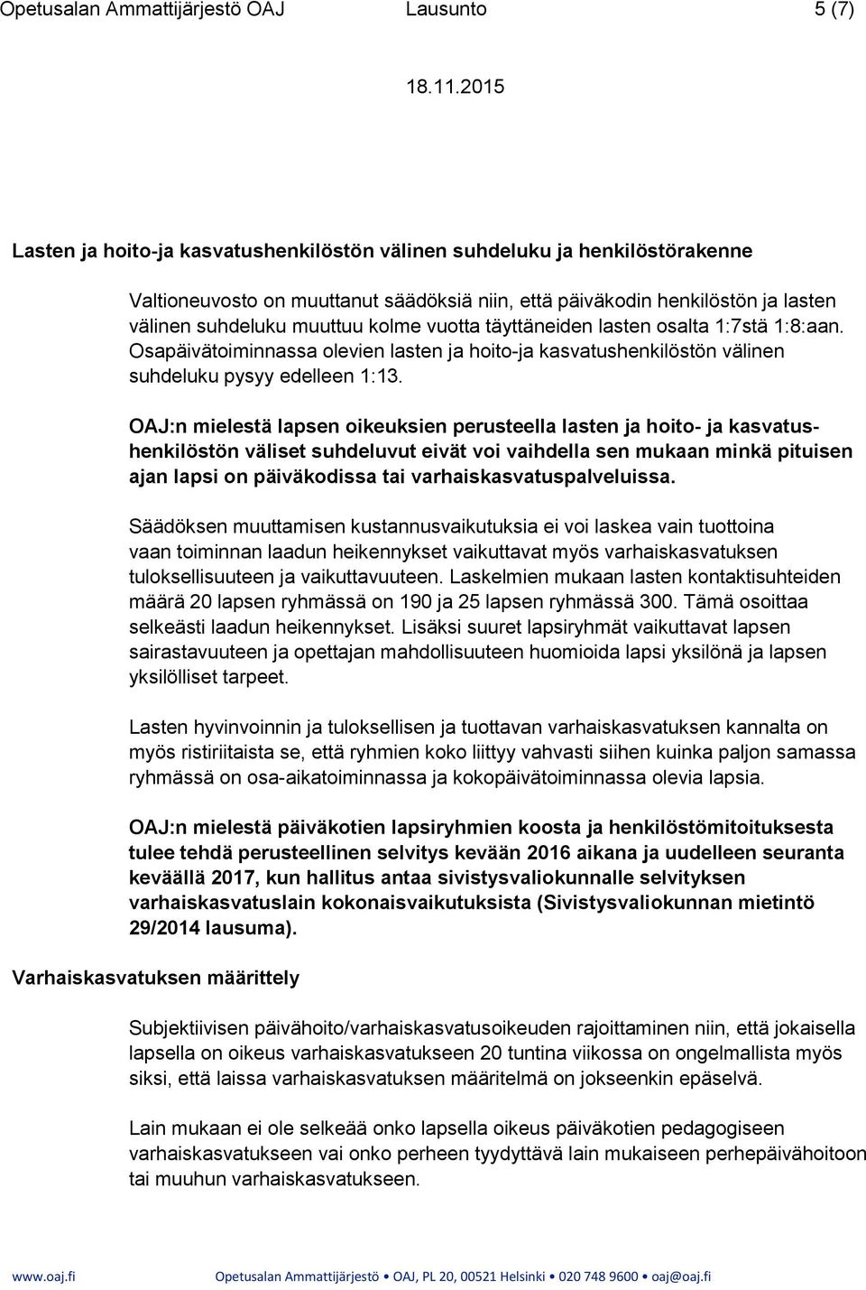 OAJ:n mielestä lapsen oikeuksien perusteella lasten ja hoito- ja kasvatushenkilöstön väliset suhdeluvut eivät voi vaihdella sen mukaan minkä pituisen ajan lapsi on päiväkodissa tai