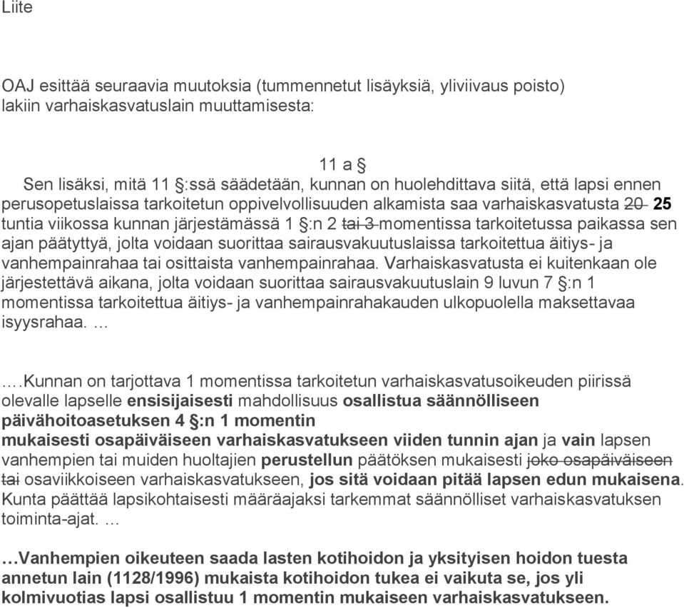 päätyttyä, jolta voidaan suorittaa sairausvakuutuslaissa tarkoitettua äitiys- ja vanhempainrahaa tai osittaista vanhempainrahaa.