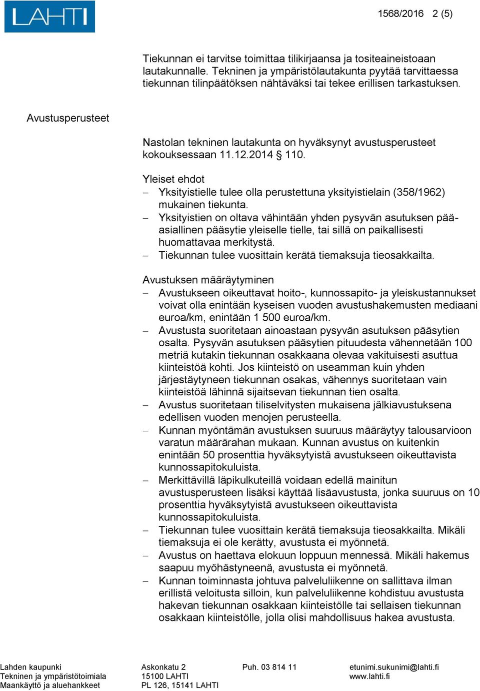 Avustusperusteet Nastolan tekninen lautakunta on hyväksynyt avustusperusteet kokouksessaan 11.12.2014 110.