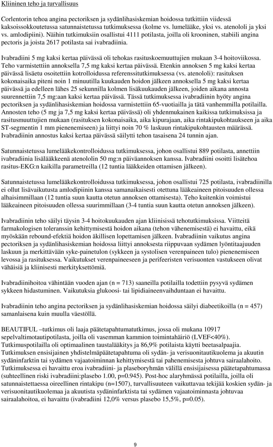 Ivabradiini 5 mg kaksi kertaa päivässä oli tehokas rasituskoemuuttujien mukaan 3-4 hoitoviikossa. Teho varmistettiin annoksella 7,5 mg kaksi kertaa päivässä.