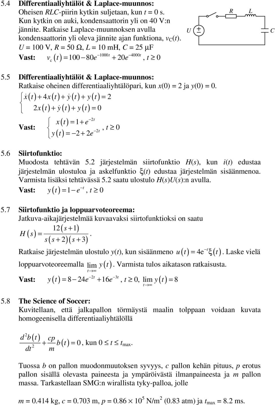 5 Differentiaaliyhtälöt & Laplace-muunnos: Rataise oheinen differentiaaliyhtälöpari, un x(0) = ja y(0) = 0.