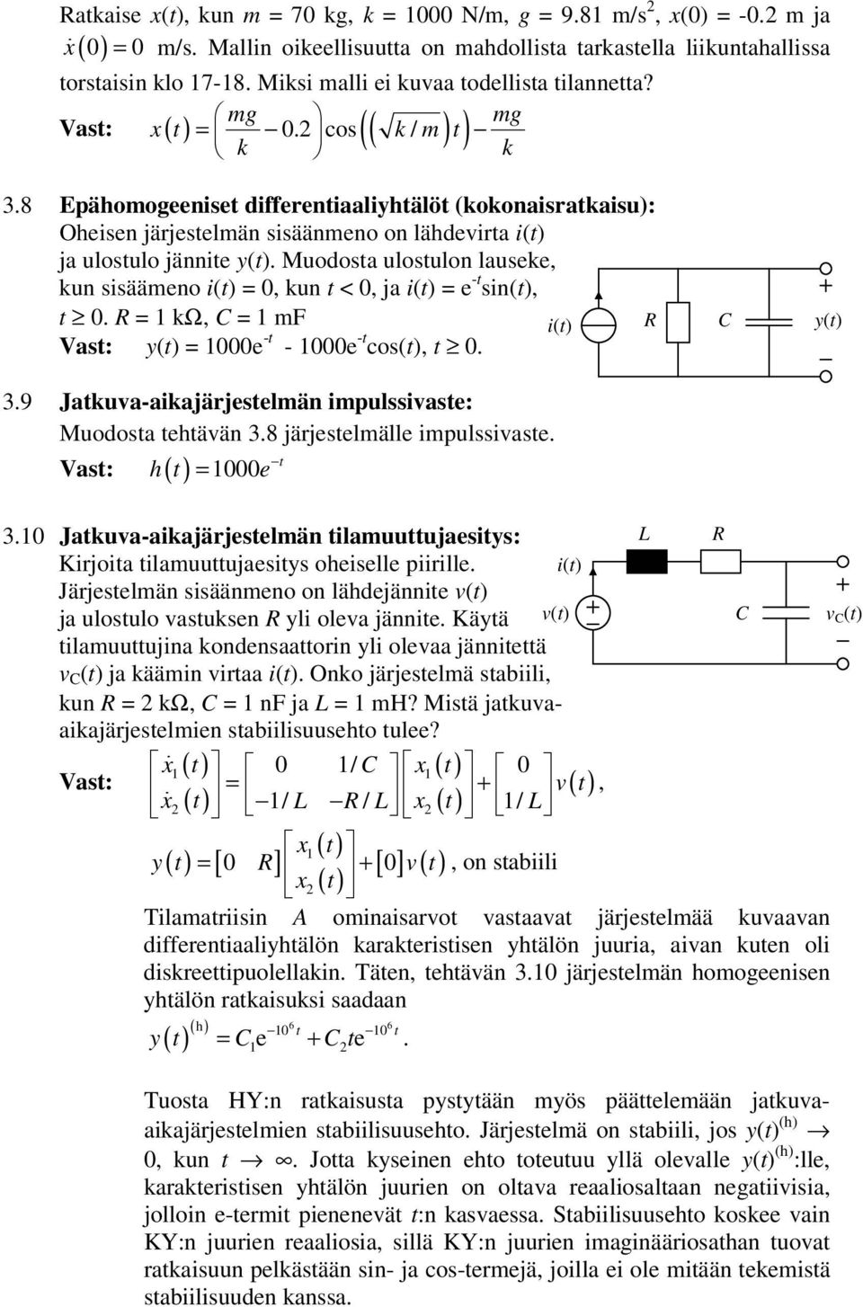 8 Epähomogeeniset differentiaaliyhtälöt (oonaisrataisu): Oheisen järjestelmän sisäänmeno on lähdevirta i(t) ja ulostulo jännite y(t).