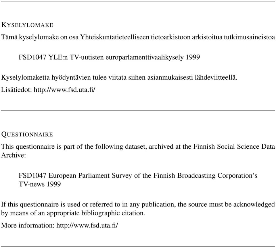 fi/ QUESTIONNAIRE This questionnaire is part of the following dataset, archived at the Finnish Social Science Data Archive: FSD1047 European Parliament Survey of the