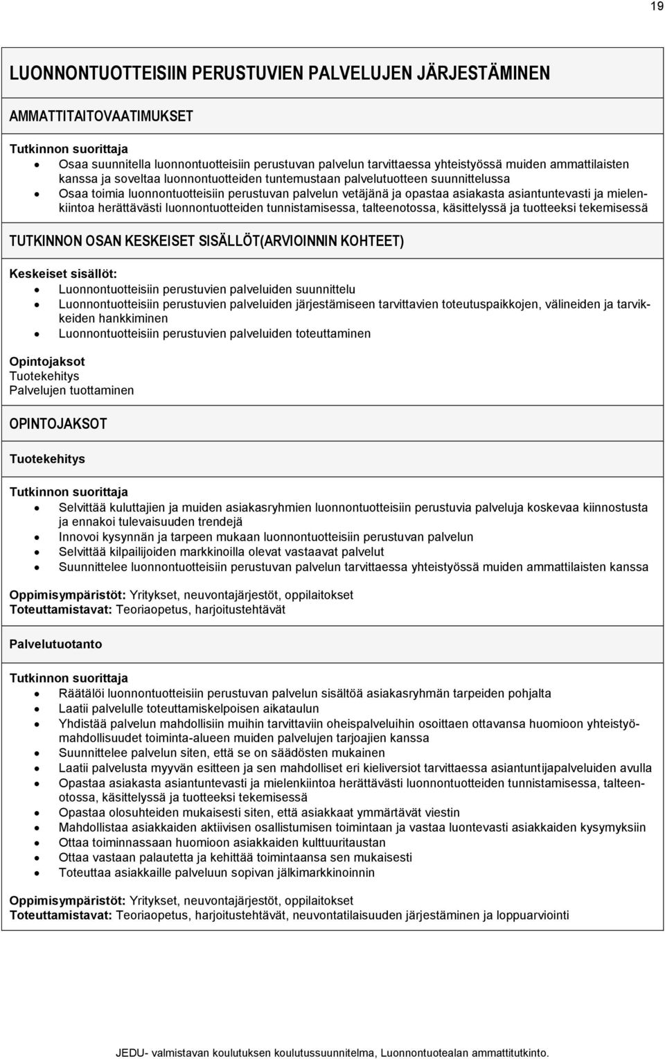 luonnontuotteiden tunnistamisessa, talteenotossa, käsittelyssä ja tuotteeksi tekemisessä TUTKINNON OSAN KESKEISET SISÄLLÖT(ARVIOINNIN KOHTEET) Keskeiset sisällöt: Luonnontuotteisiin perustuvien