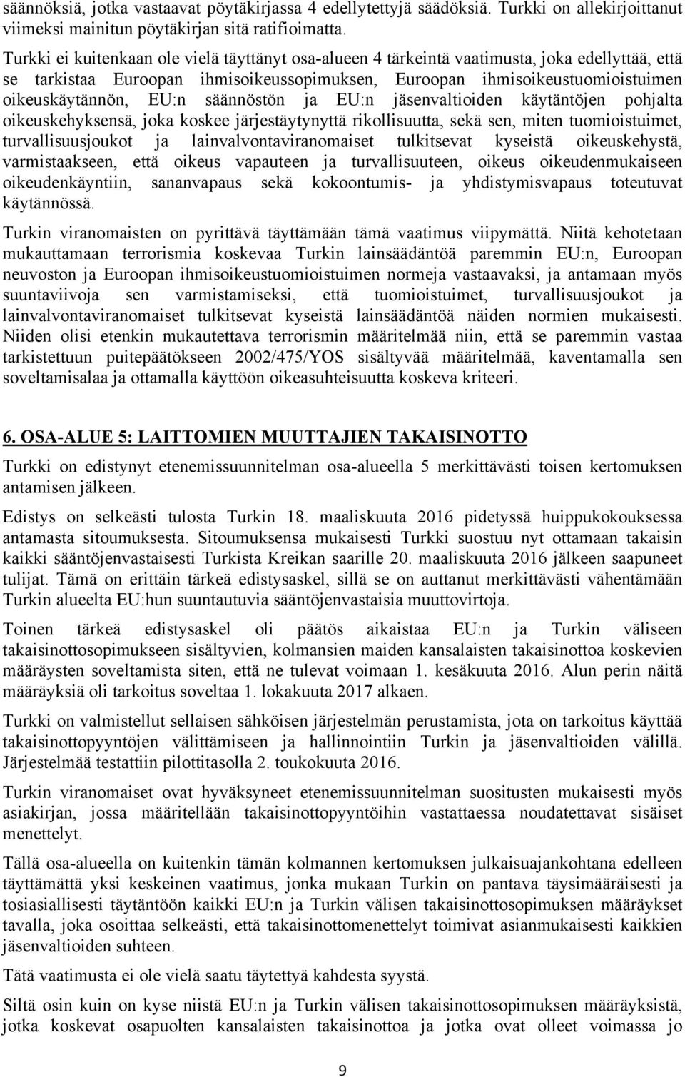 säännöstön ja EU:n jäsenvaltioiden käytäntöjen pohjalta oikeuskehyksensä, joka koskee järjestäytynyttä rikollisuutta, sekä sen, miten tuomioistuimet, turvallisuusjoukot ja lainvalvontaviranomaiset