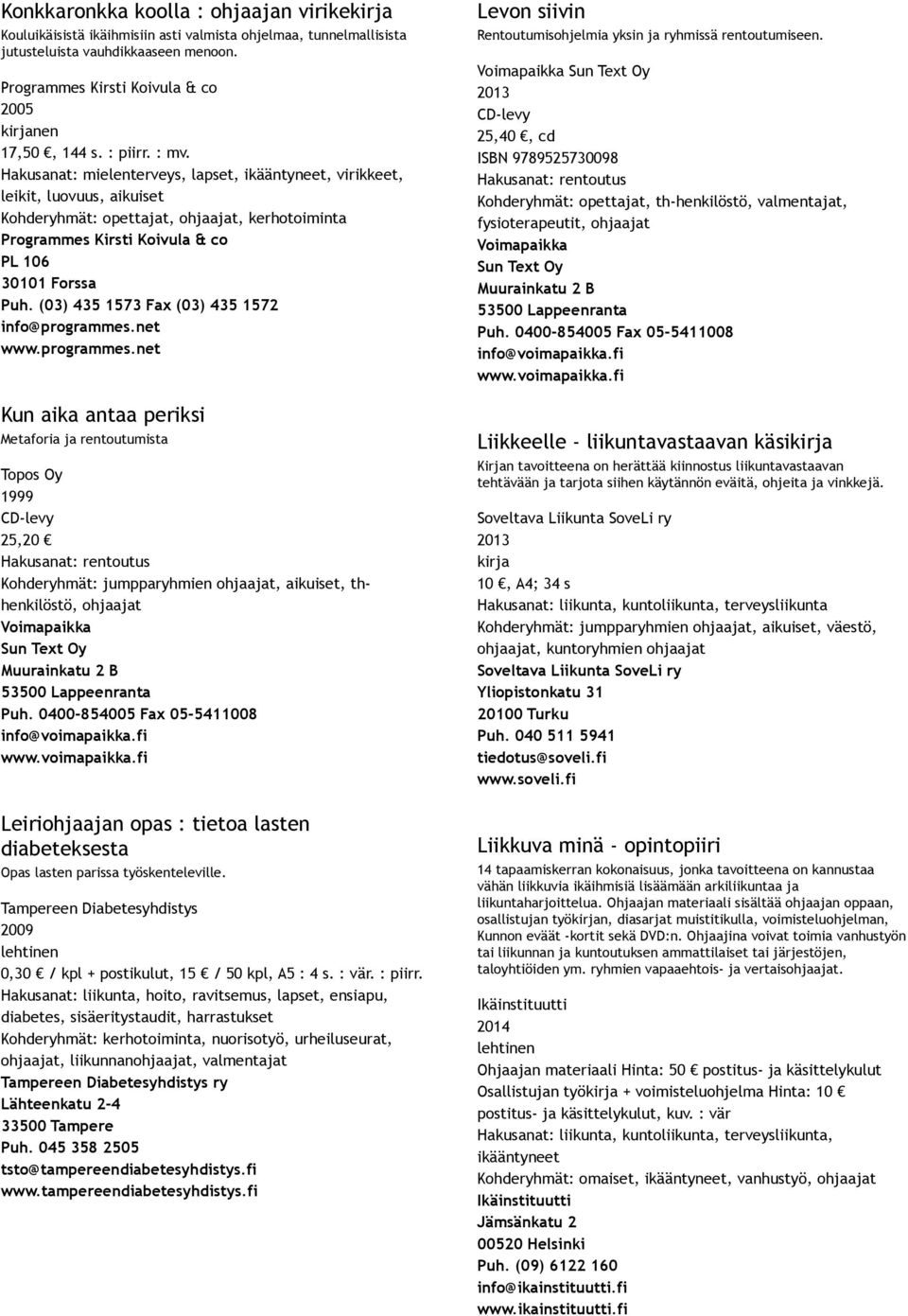 thhenkilöstö, Leiriohjaajan opas : tietoa lasten diabeteksesta Opas lasten parissa työskenteleville. Tampereen Diabetesyhdistys 0,30 / kpl + postikulut, 15 / 50 kpl, A5 : 4 s. : vär. : piirr.