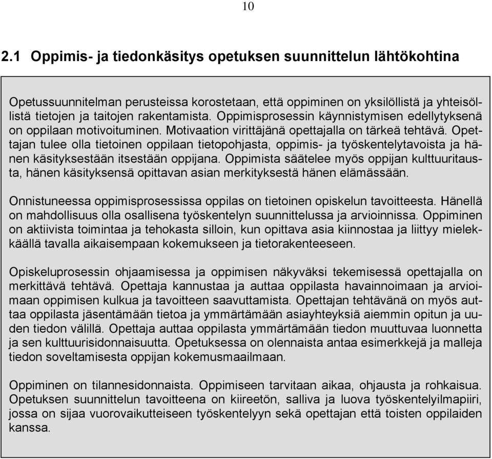 Opettajan tulee olla tietoinen oppilaan tietopohjasta, oppimis- ja työskentelytavoista ja hänen käsityksestään itsestään oppijana.