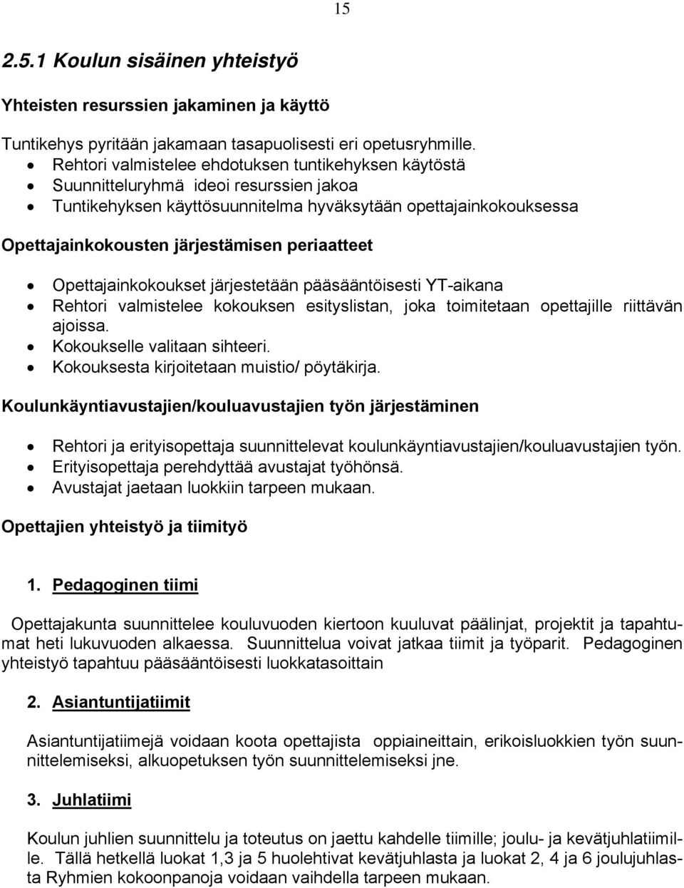 periaatteet Opettajainkokoukset järjestetään pääsääntöisesti YT-aikana Rehtori valmistelee kokouksen esityslistan, joka toimitetaan opettajille riittävän ajoissa. Kokoukselle valitaan sihteeri.