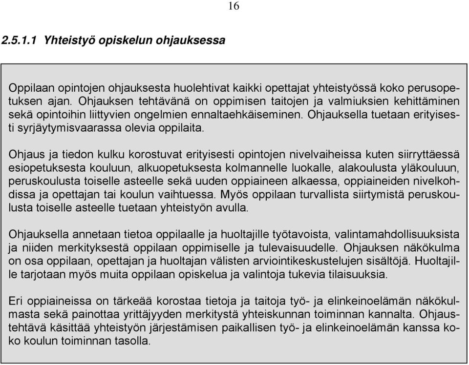 Ohjaus ja tiedon kulku korostuvat erityisesti opintojen nivelvaiheissa kuten siirryttäessä esiopetuksesta kouluun, alkuopetuksesta kolmannelle luokalle, alakoulusta yläkouluun, peruskoulusta toiselle