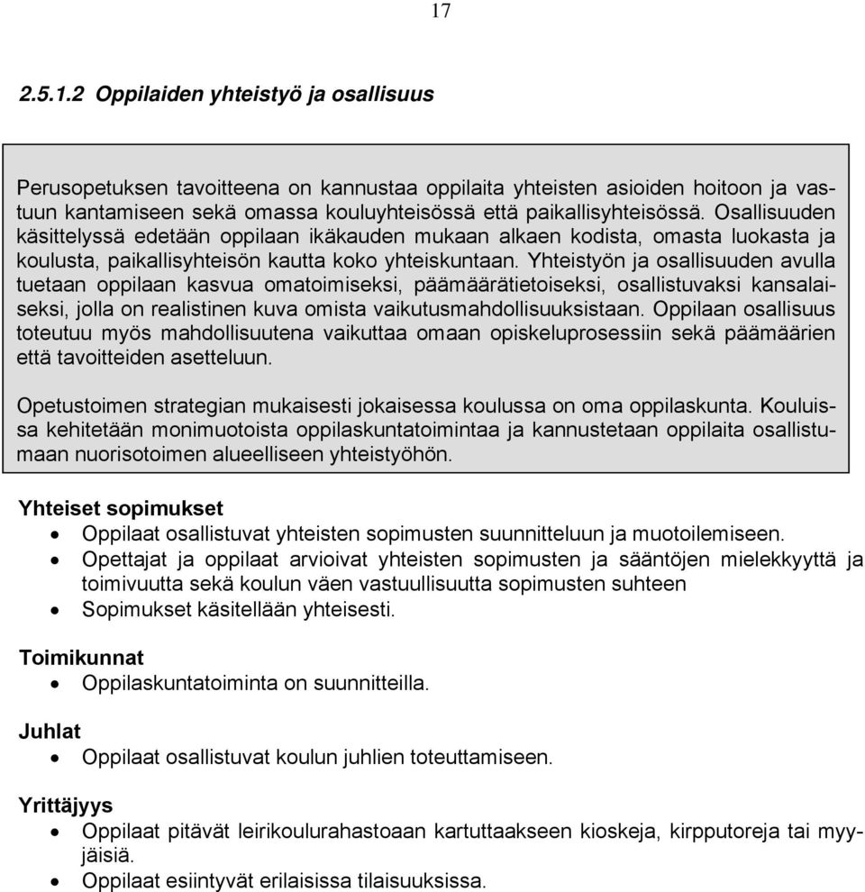 Yhteistyön ja osallisuuden avulla tuetaan oppilaan kasvua omatoimiseksi, päämäärätietoiseksi, osallistuvaksi kansalaiseksi, jolla on realistinen kuva omista vaikutusmahdollisuuksistaan.