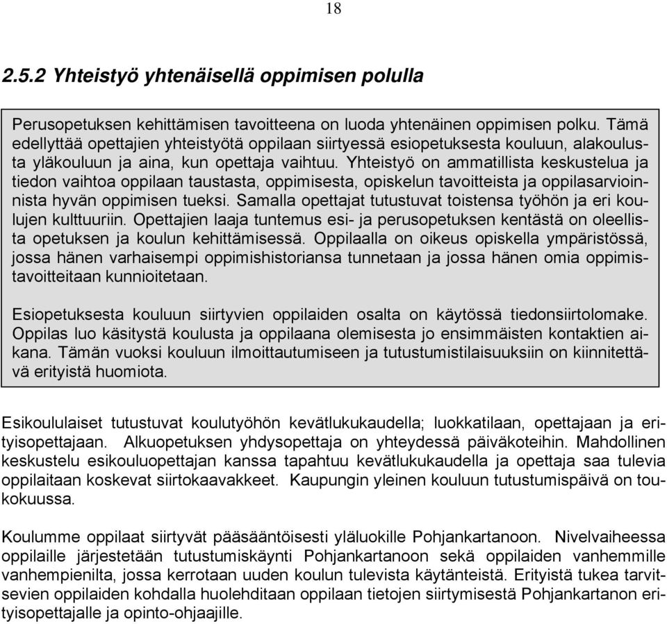 Yhteistyö on ammatillista keskustelua ja tiedon vaihtoa oppilaan taustasta, oppimisesta, opiskelun tavoitteista ja oppilasarvioinnista hyvän oppimisen tueksi.