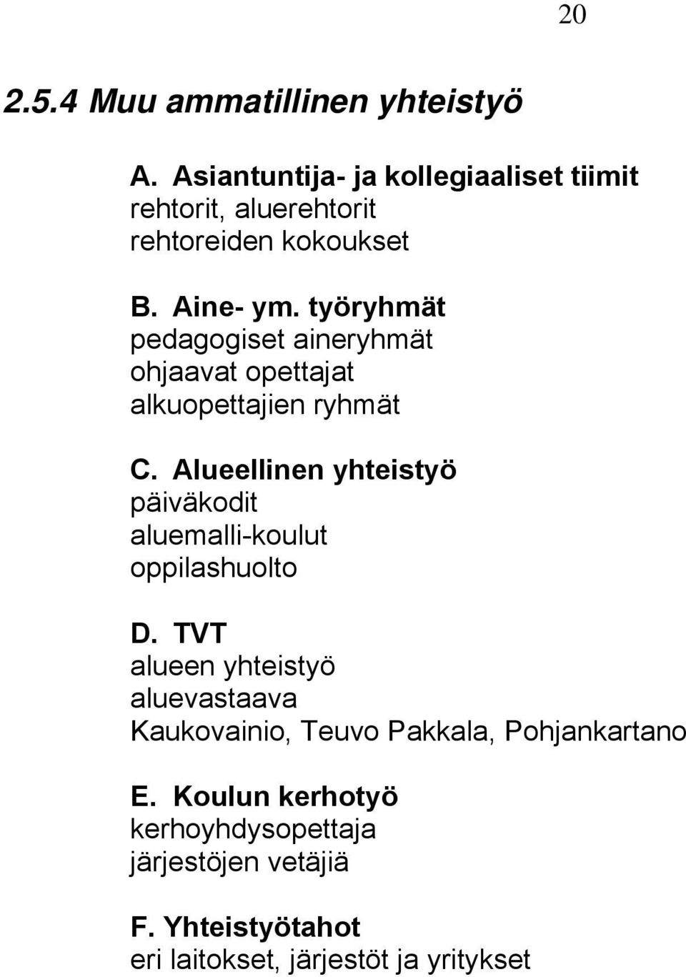 työryhmät pedagogiset aineryhmät ohjaavat opettajat alkuopettajien ryhmät C.