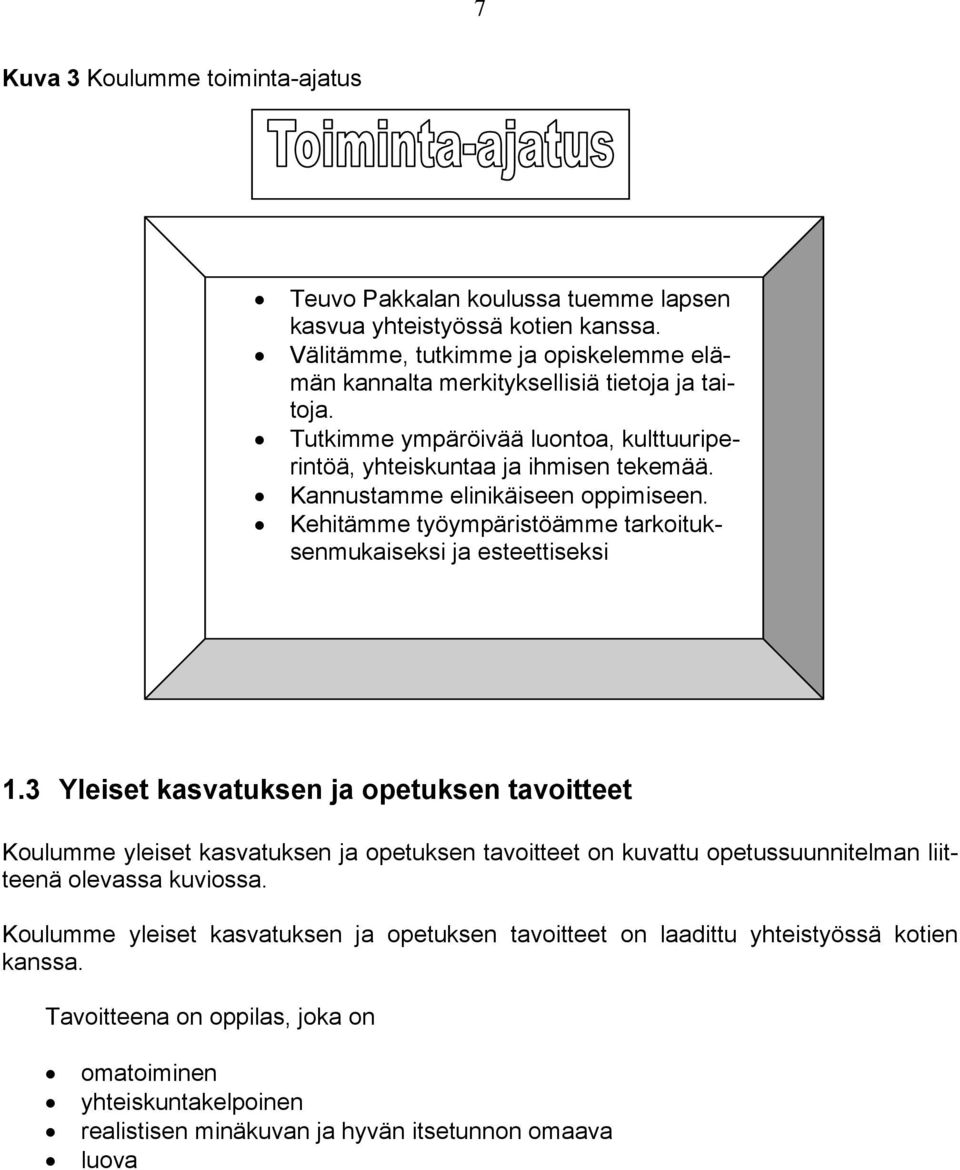 Kannustamme elinikäiseen oppimiseen. Kehitämme työympäristöämme tarkoituksenmukaiseksi ja esteettiseksi 1.