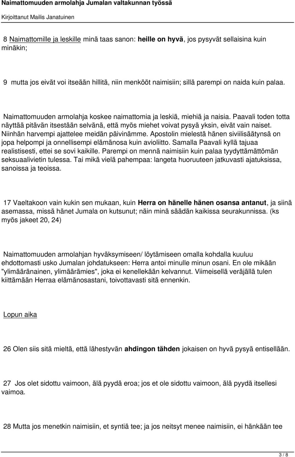 Niinhän harvempi ajattelee meidän päivinämme. Apostolin mielestä hänen siviilisäätynsä on jopa helpompi ja onnellisempi elämänosa kuin avioliitto.