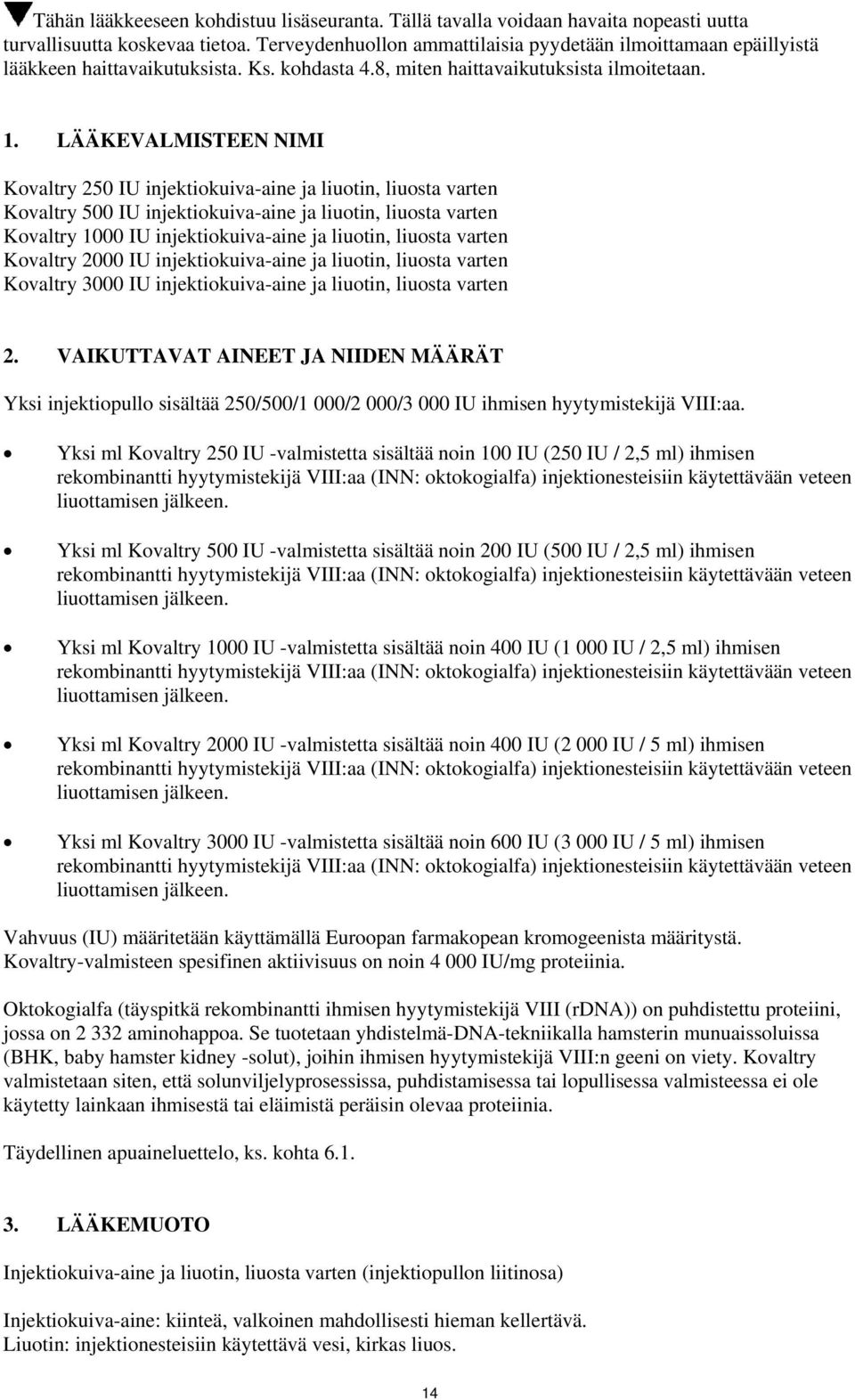 LÄÄKEVALMISTEEN NIMI Kovaltry 250 IU injektiokuiva-aine ja liuotin, liuosta varten Kovaltry 500 IU injektiokuiva-aine ja liuotin, liuosta varten Kovaltry 1000 IU injektiokuiva-aine ja liuotin,